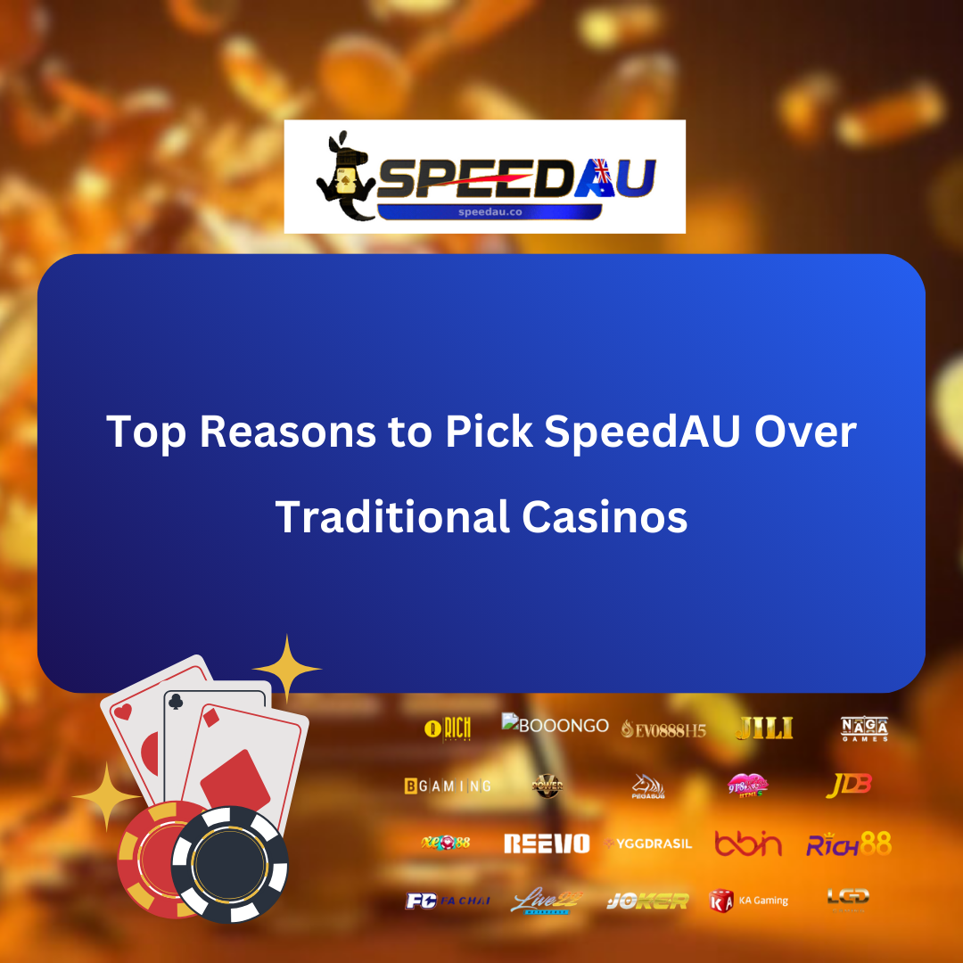 Top Reasons to Pick SpeedAU Over Traditional Casinos