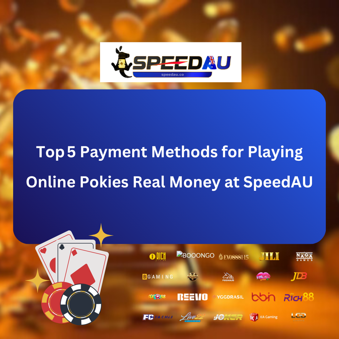 Top 5 Payment Methods for Playing Online Pokies Real Money at SpeedAU